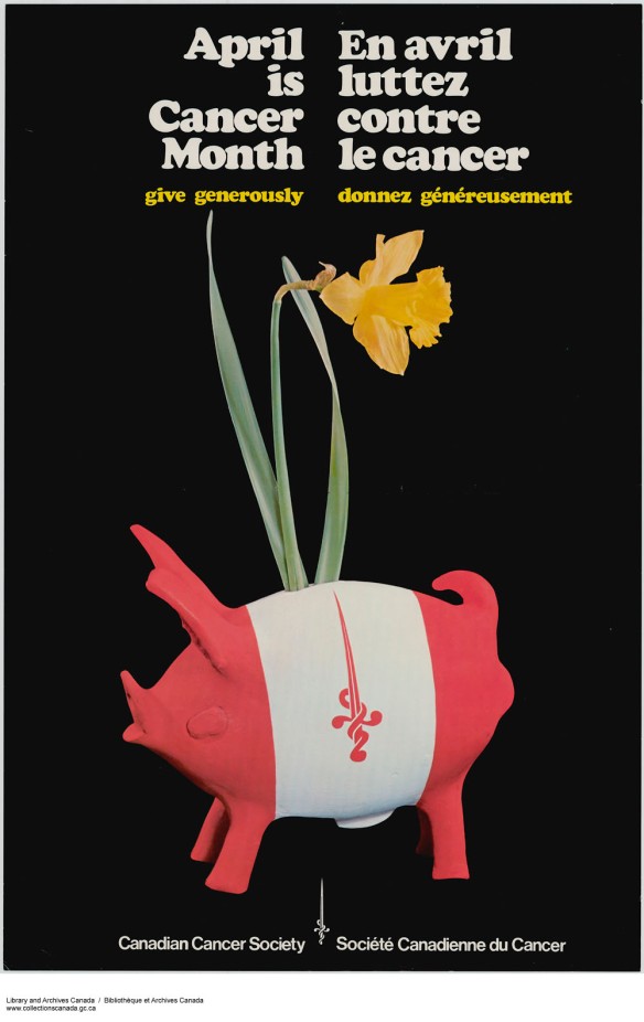 A promotional poster with a black background featuring a red-and-white piggy bank out of which a daffodil grows. The following wording appears on the poster: “April is Cancer Month”; “give generously”; and “Canadian Cancer Society.”  